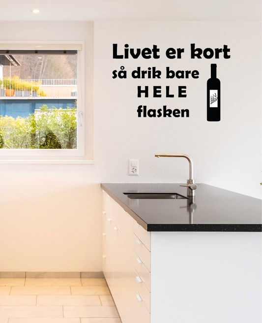 Wallstickers - Livet er kort, så drik bare hele flaske