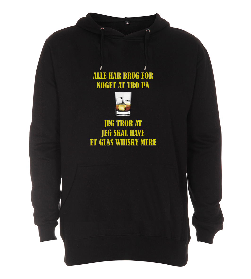 Hoodie - Alle har brug for noget at tro på, jeg tror at jeg skal have et glas WHISKY mere