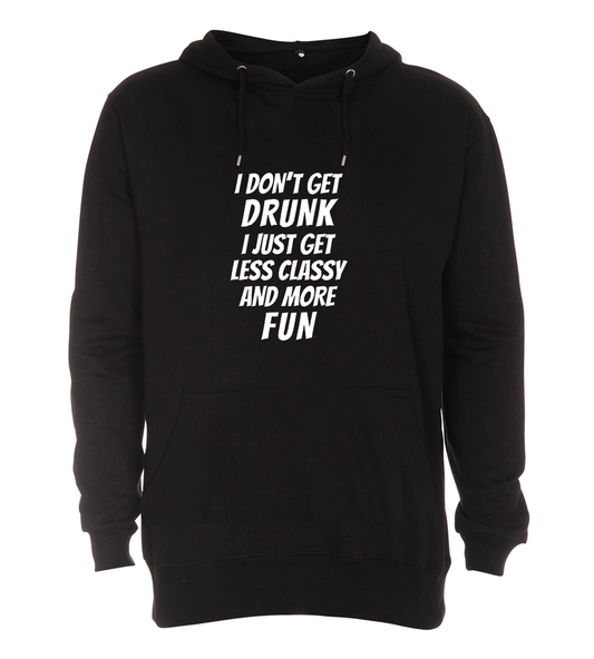 Hoodie - I don't get drunk, i just get classy and more fun