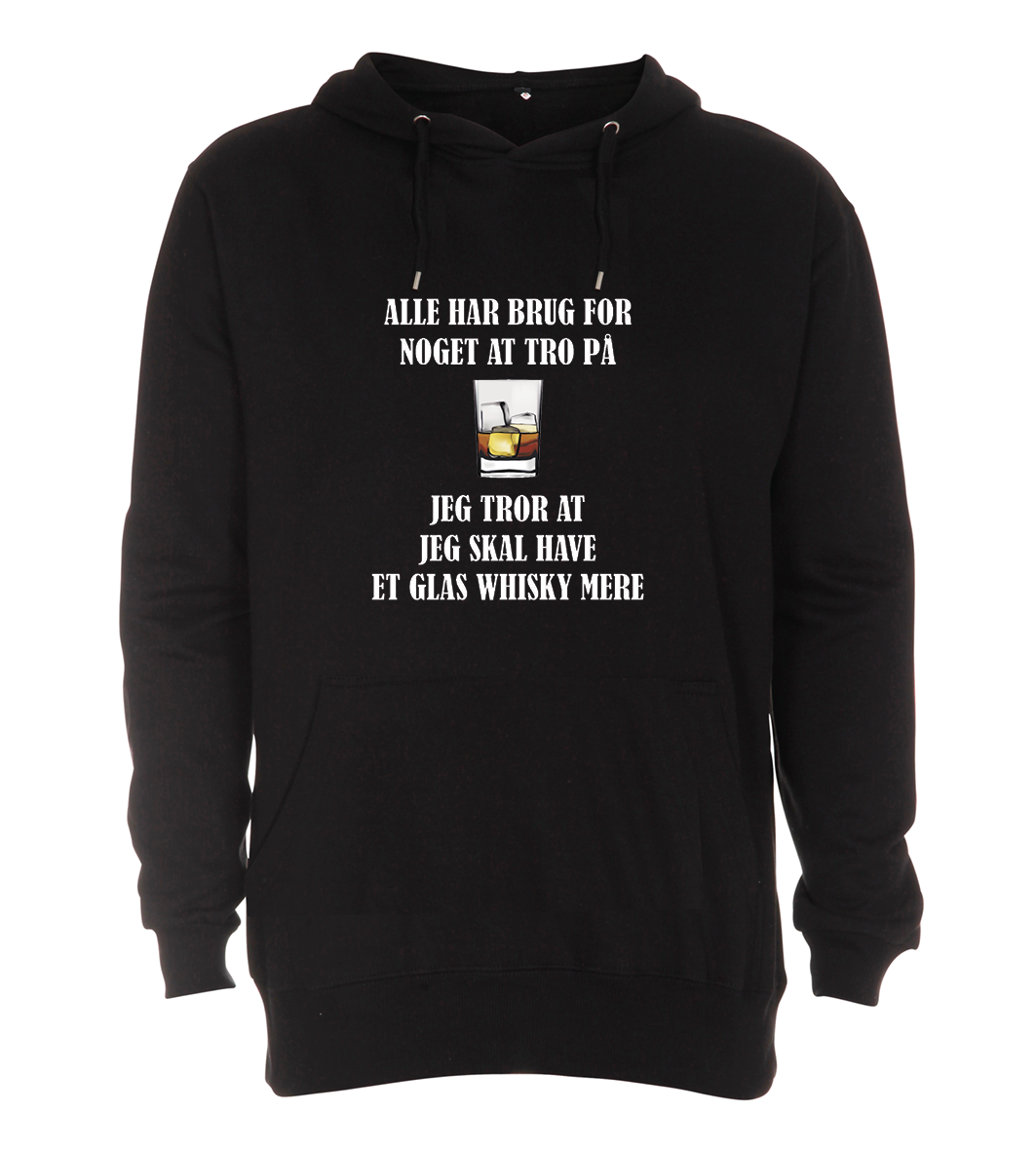 Hoodie - Alle har brug for noget at tro på, jeg tror at jeg skal have et glas WHISKY mere