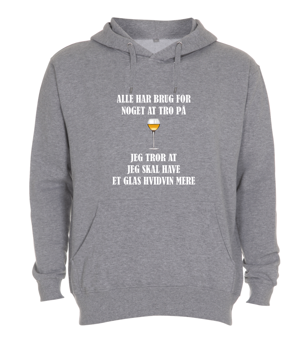 Hoodie - Alle har brug for noget at tro på, jeg tror at jeg skal have et glas HVIDVIN mere