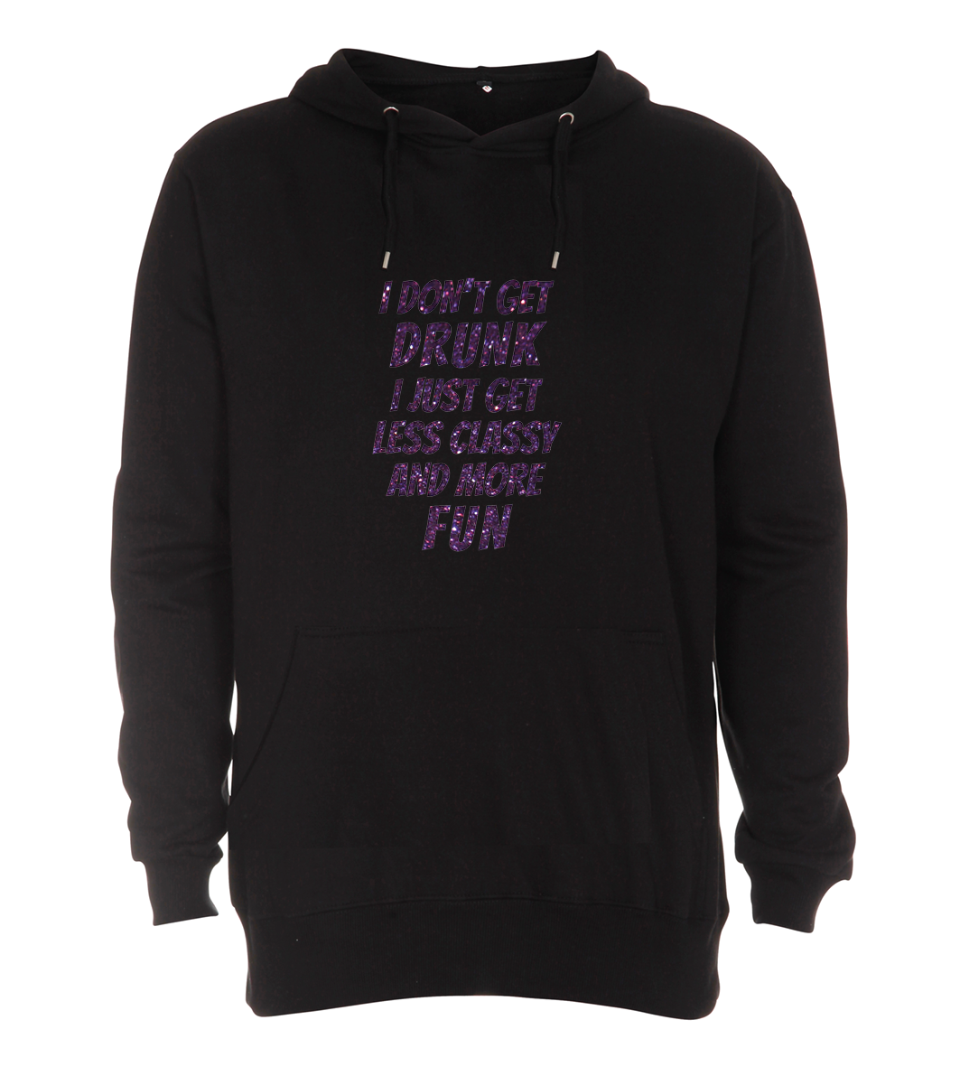 Hoodie - I don't get drunk, i just get classy and more fun