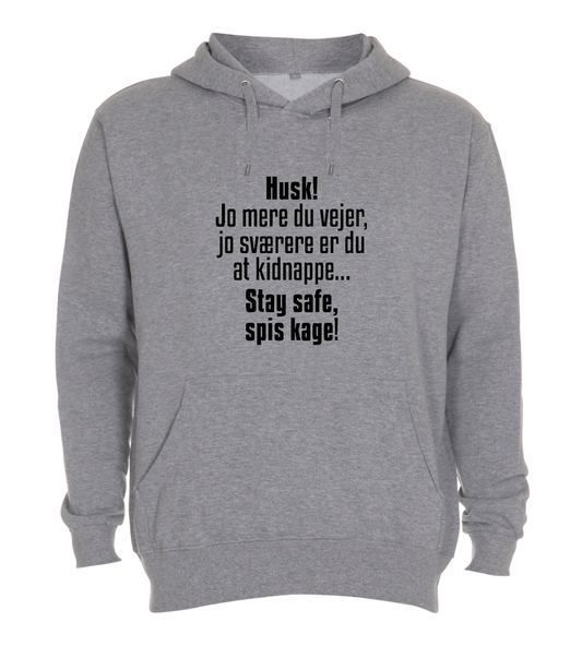 Hoodie - Husk, jo mere du vejer jo sværere du er at kidnappe, stay safe, spis kage