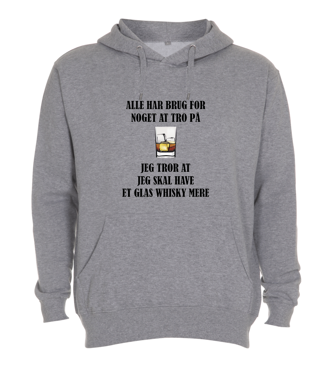 Hoodie - Alle har brug for noget at tro på, jeg tror at jeg skal have et glas WHISKY mere